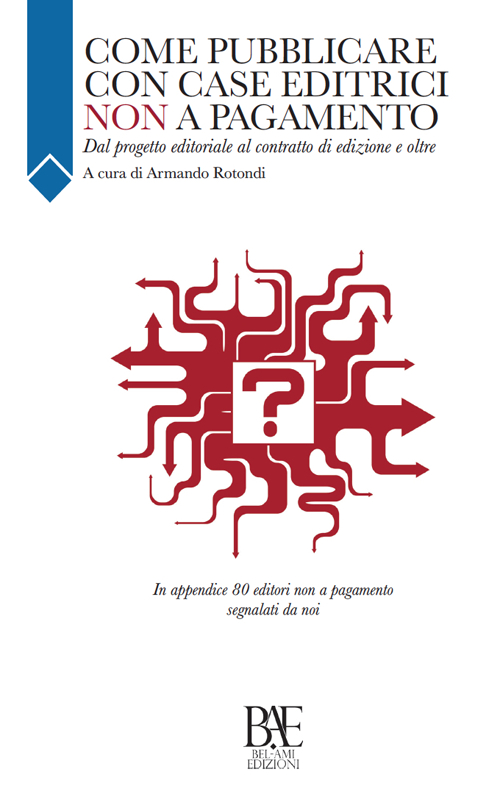 Come pubblicare con case editrici non a pagamento. Dal progetto editoriale al contratto di edizione e oltre