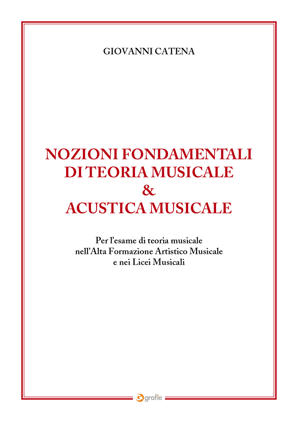 Nozioni fondamentali di teoria musicale & acustica musicale. Per l’esame di teoria musicale nell’Alta Formazione Artistico Musicale e nei Licei Musicali