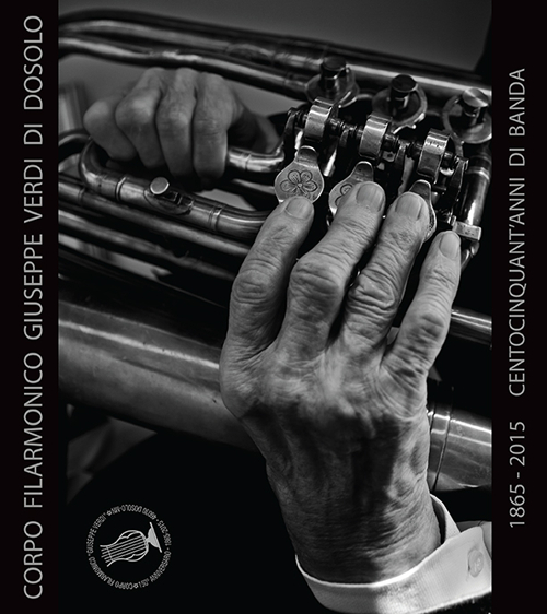 Corpo filarmonico Giuseppe Verdi di Dosolo. 1865-2015 centocinquant'anni di banda