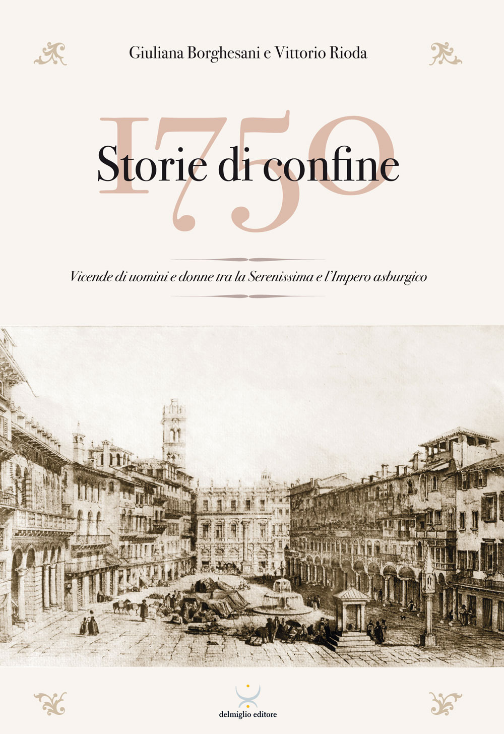 1750 Storie di confine. Vicende di uomini e donne tra la Serenissima e l’Impero asburgico