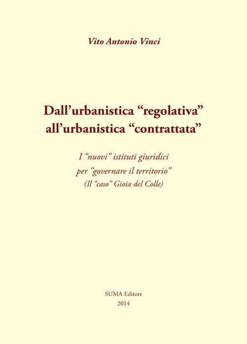 Dall'urbanistica «regolativa» all'urbanistica «contrattata». I «nuovi» istituti giuridici per «governare il territorio». (Il «caso» Gioia del Colle)
