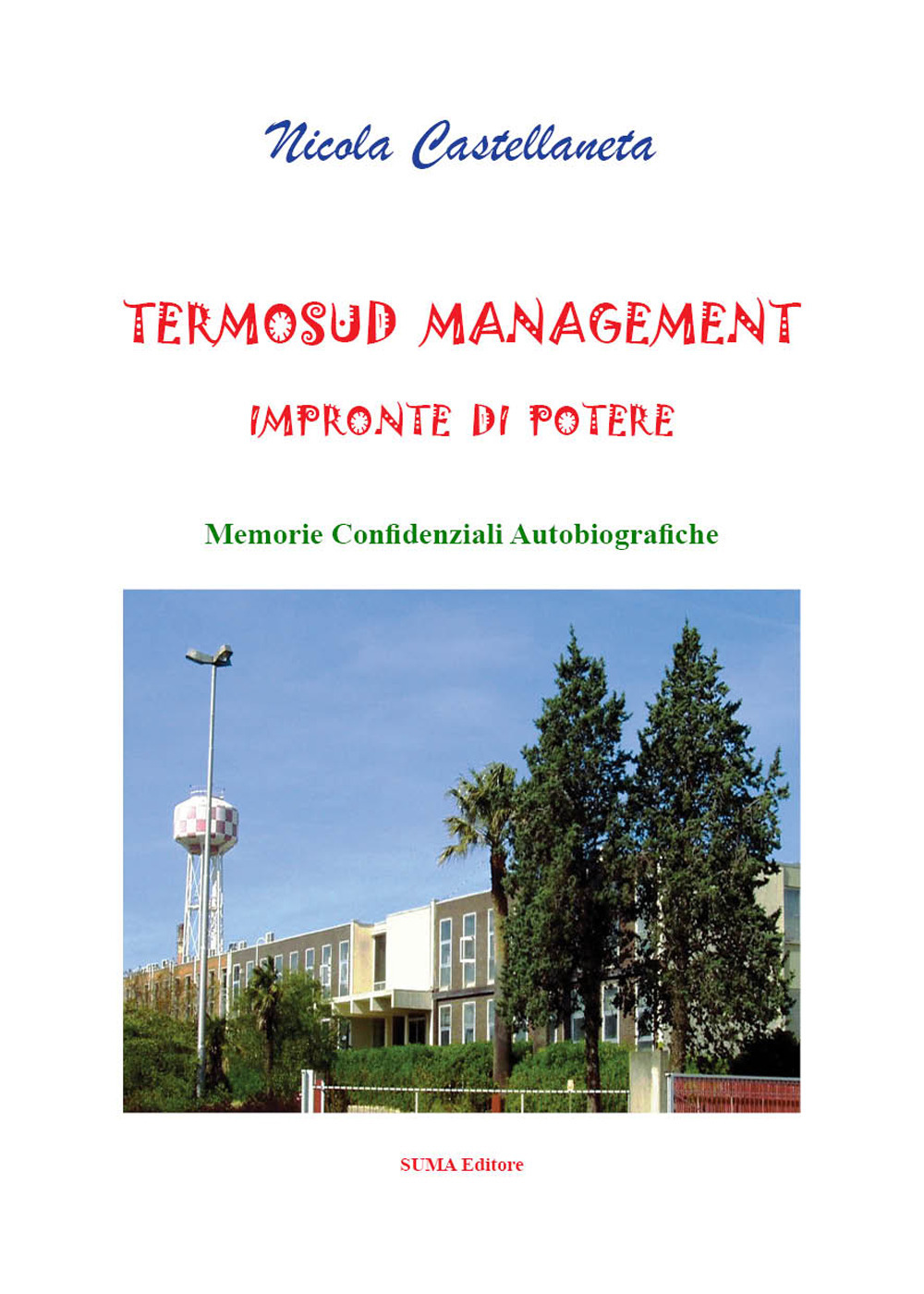 Termosud management. Impronte di potere. Memorie confidenziali autobiografiche