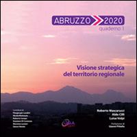 Abruzzo 2020. Vol. 1: Visione strategica del territorio regionale