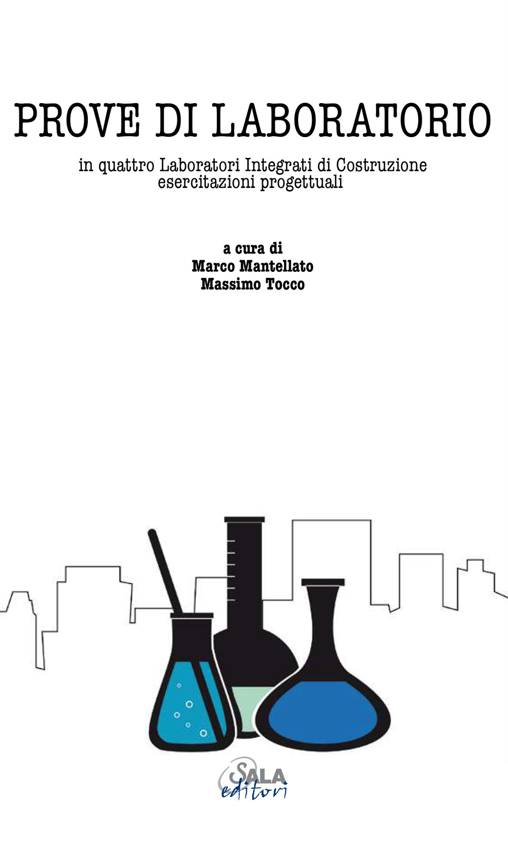 Prove di laboratorio. In quattro laboratori integrati di costruzione. Esercitazioni progettuali