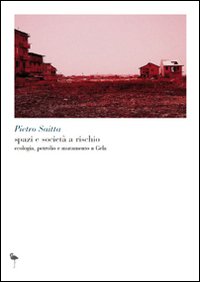 Spazi e società a rischio. Ecologia, petrolio e mutamento a Gela
