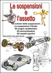 Le sospensioni e l'assetto. Gli schemi delle sospensioni, le sospensioni Citroën, gli angoli caratteristici, gli ammortizzatori, gli assetti sportivi
