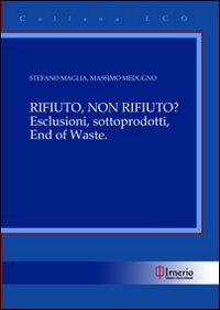 Rifiuto, non rifiuto? Esclusioni, sottoprodotti, end of waste?