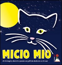 Micio mio. 45 immagini, aforismi e poesie sui gatti da dedicare a chi vuoi