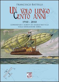 Un volo lungo cento anni. Conferenze e scritti di Angelo Battelli sulla navigazione aerea