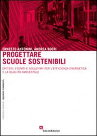Progettare scuole sostenibili. Criteri, esempi e soluzioni per l'efficienza energetica e la qualità ambientale