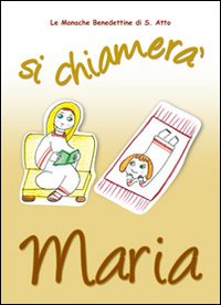Si chiamerà Maria. La vita della Madonna raccontata da una monaca