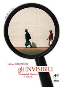 Gli invisibili. L'ombra degli abirigeni in Australia