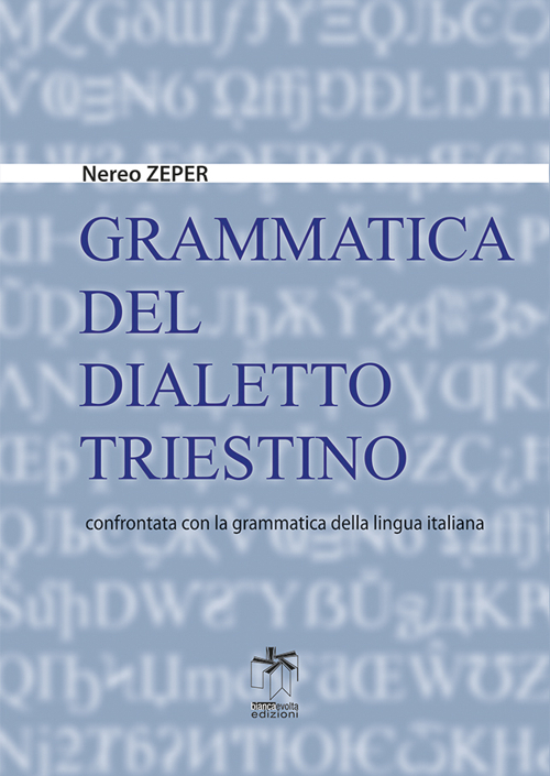 Grammatica del dialetto triestino confrontata con la grammatica della lingua italiana