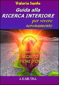 Guida alla ricerca interiore per vivere serenamente. Con il commento a «Il segreto del fior d'oro»