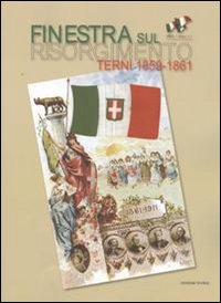 Finestra sul Risorgimento. Terni 1859-1861