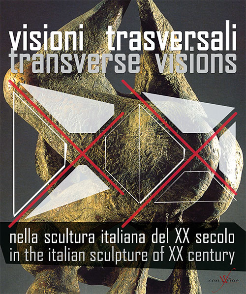 Visioni trasversali nella scultura italiana del XX secolo-Transverse visions in the italian sculpture of XX century