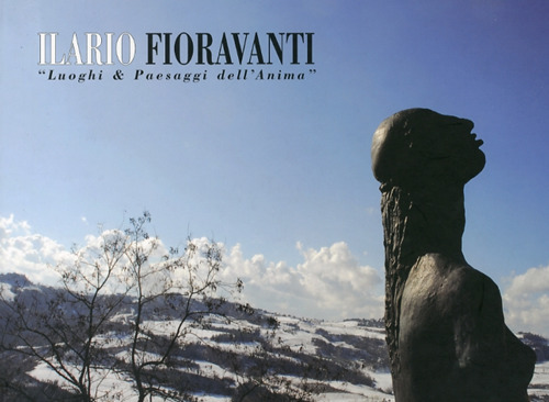Ilario Fioravanti. «Luoghi & paesaggi dell'anima». Ediz. italiana, inglese e francese