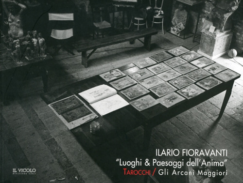Ilario Fioravanti. «Luoghi & paesaggi dell'anima». Tarocchi. Gli arcani maggiori. Catalogo della mostra. Ediz. italiana e inglese