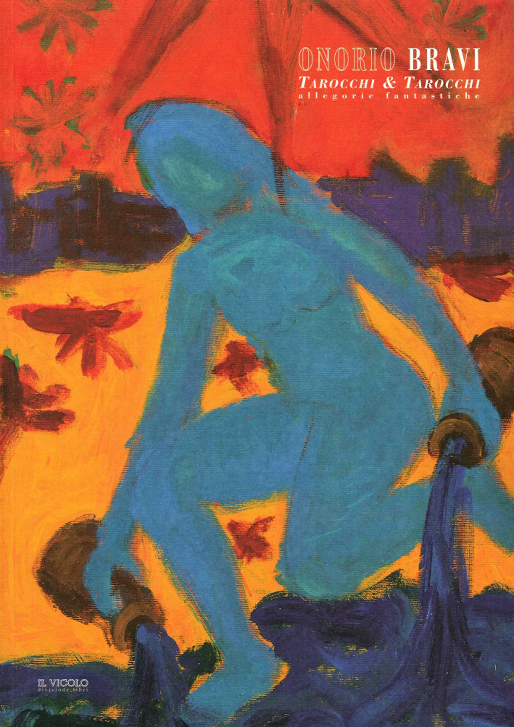 Onorio Bravi. Tarocchi & tarocchi. Allegorie fantastiche