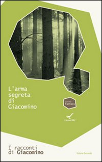 L'arma segreta di Giacomino. I racconti di Giacomino. Vol. 2