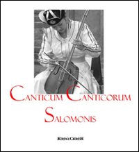 Canticum Canticorum Salomonis. Ediz. italiana e latina