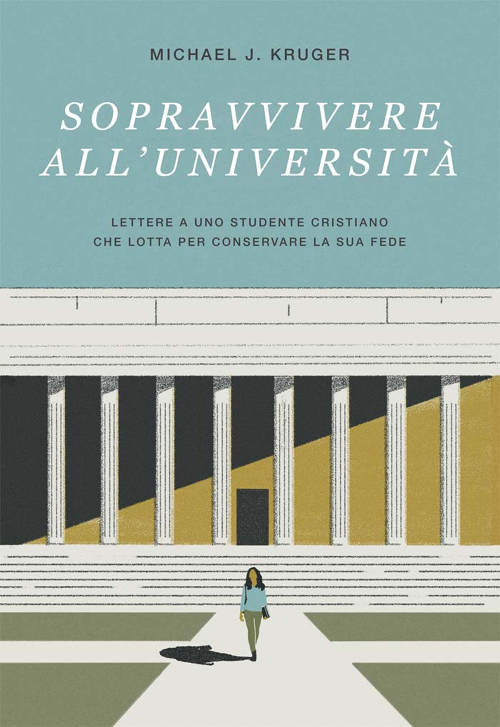 Sopravvivere all’università. Lettere a uno studente cristiano che lotta per conservare la sua fede