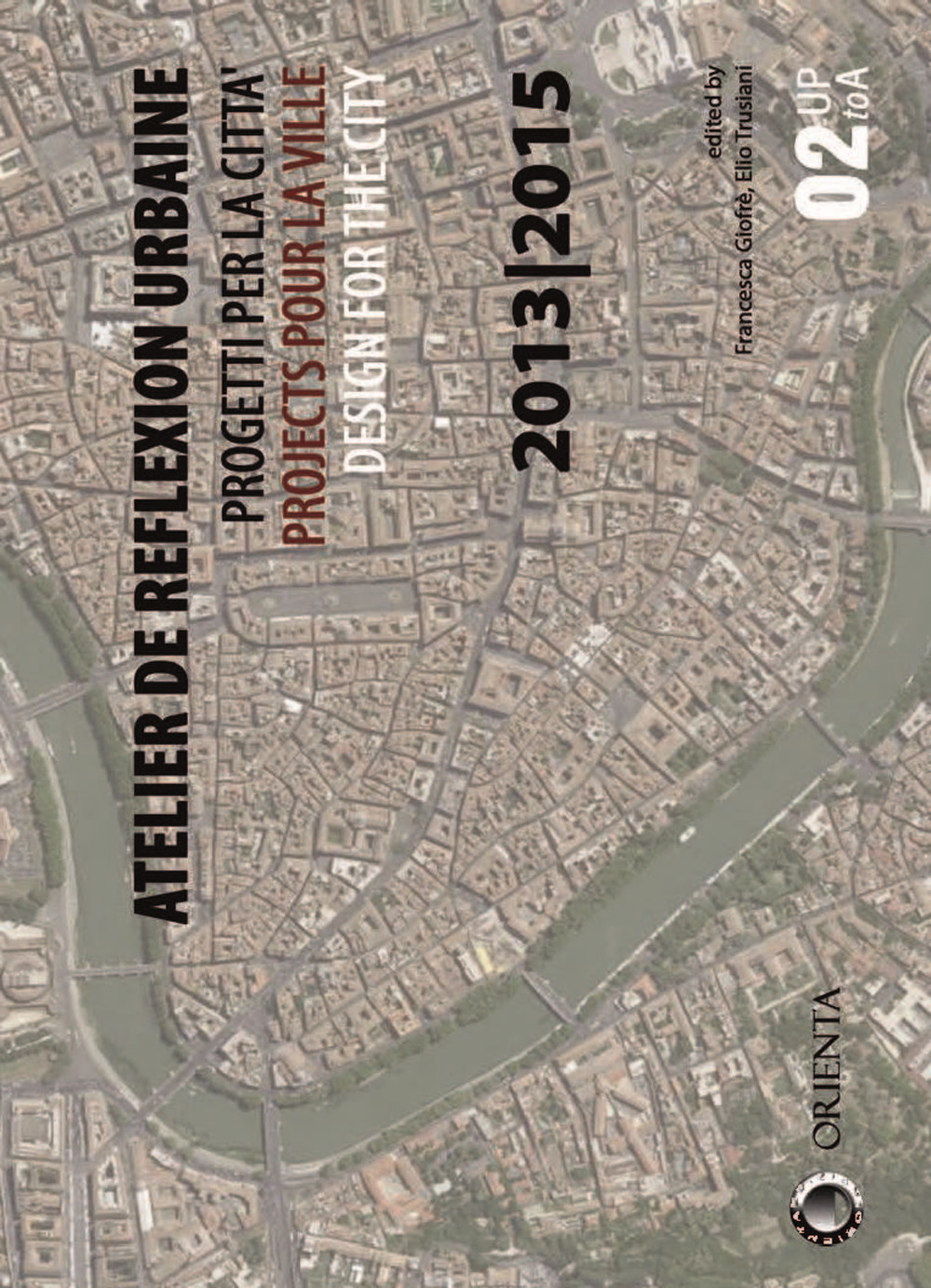 Atelier de reflexion urbaine. Progetti per la città-Projects pour la ville-Design for the city 2013-2015
