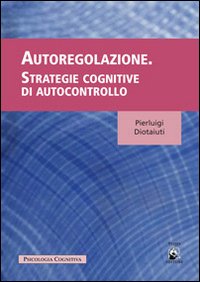 Autoregolazione. Strategie cognitive dell'autocontrollo