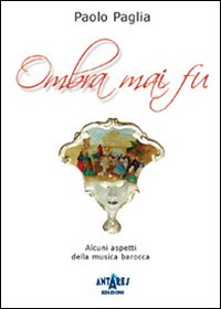 Ombra mai fu. Alcuni aspetti della musica barocca