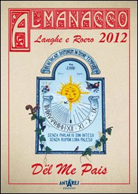 Almanacco delle Langhe e del Roero. Dël me pais 2012
