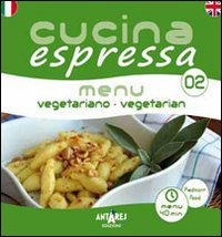 Cucina espressa. Menu vegetariano. Ediz. italiana e inglese