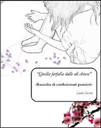 Quella farfalla dalle ali chiuse. Raccolta di confusionari pensieri