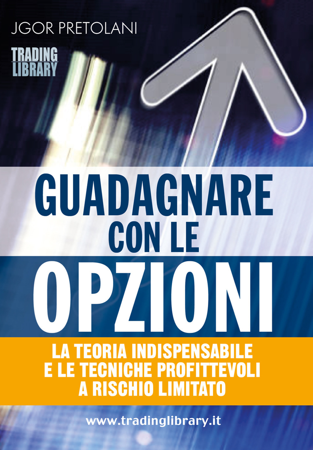 Guadagnare con le opzioni. La teoria indispensabile e le tecniche profittevoli a rischio limitato