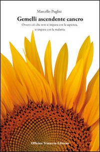 Gemelli ascendente cancro. Ovvero ciò che non si impara con la sapienza, si impara con la malattia