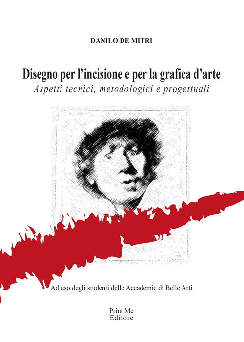Disegno per l'incisione e per la grafica d'arte. Aspetti tecnici, metodologici e progettuali