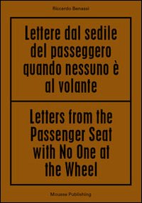 Riccardo Benassi. Letters from the passenger seat with no one at the whell