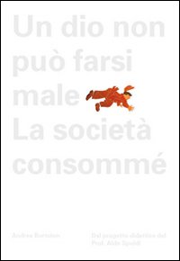 Aldo Spoldi. Un dio non può farsi male. La società consommé