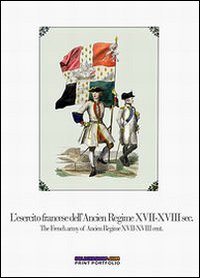 L'esercito francese dell'Ancien Regime XVII-XVIII sec.-The french army of ancien regime XVII-XVIII cent