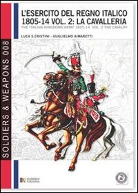 L'esercito del regno italico (1805-1814). Vol. 2: La cavalleria