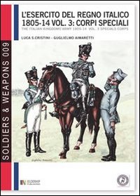 L'esercito del regno italico (1805-1814). Vol. 3: Corpi speciali