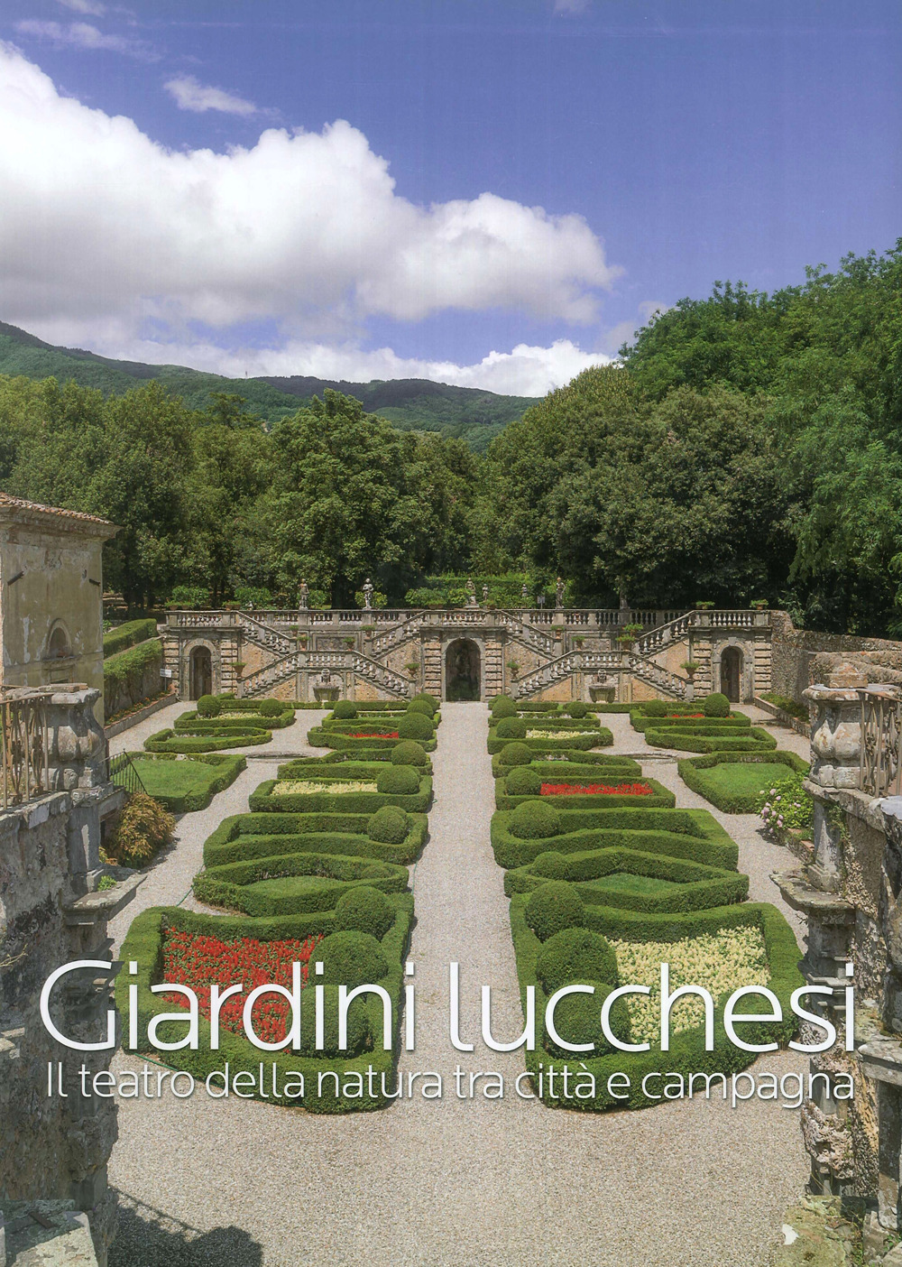 Giardini lucchesi. Il teatro della natura tra città e campagna