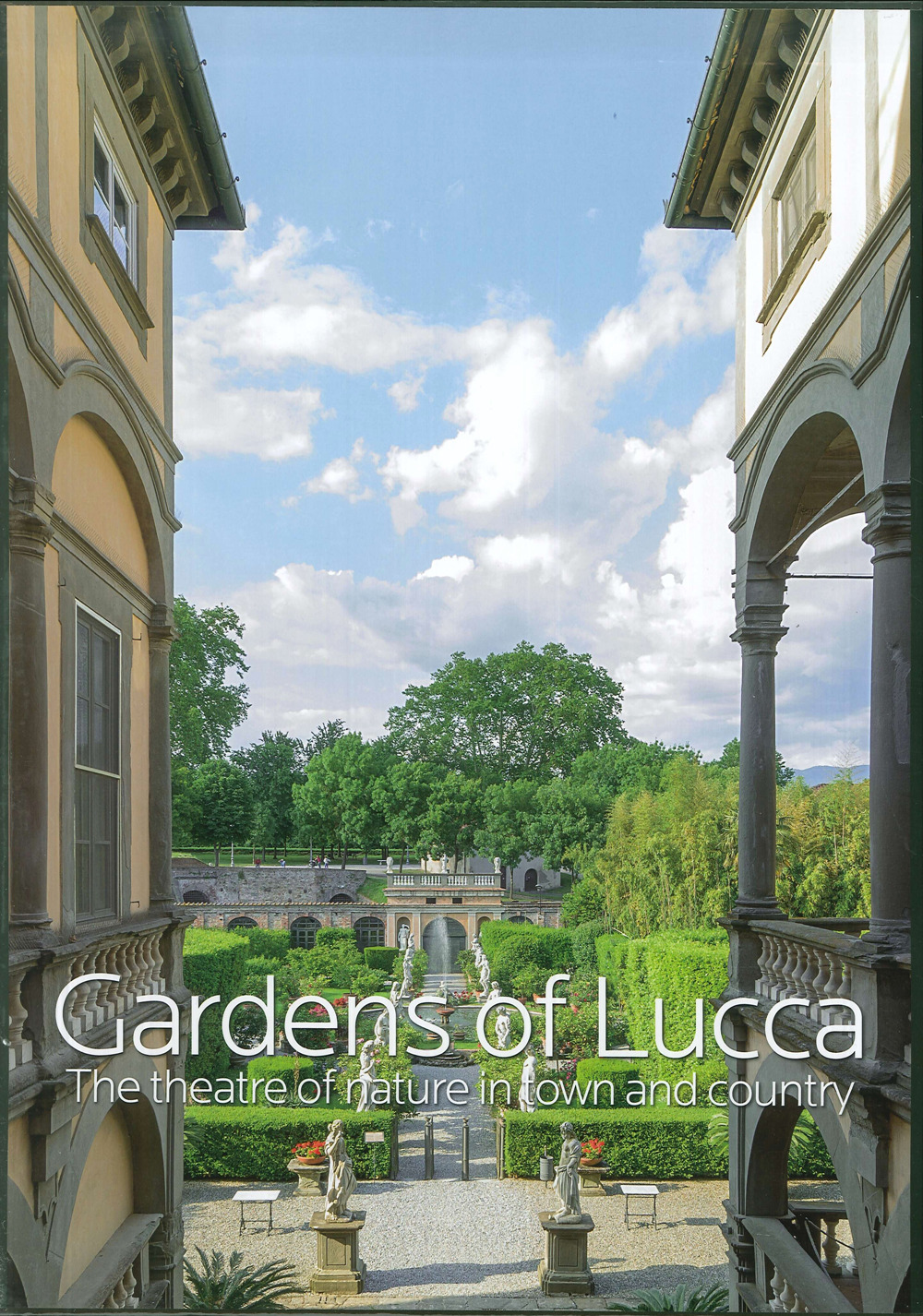 Gardens of Lucca. The theatre of nature in town and country