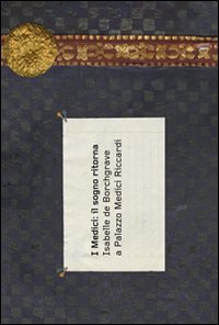 I Medici: il sogno ritorna. Isabelle de Borchgrave a Palazzo Medici Riccardi. Ediz. italiana e francese