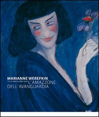 Marianne Werefkin (Tula 1860-Ascona 1938). L'amazzone dell'avanguardia. Catalogo della mostra (Roma, 25 novembre 2009-14 febbraio 2010)
