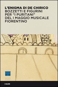 L'enigma di De Chirico. Bozzetti e figurini per «I puritani» del I Maggio musicale fiorentino