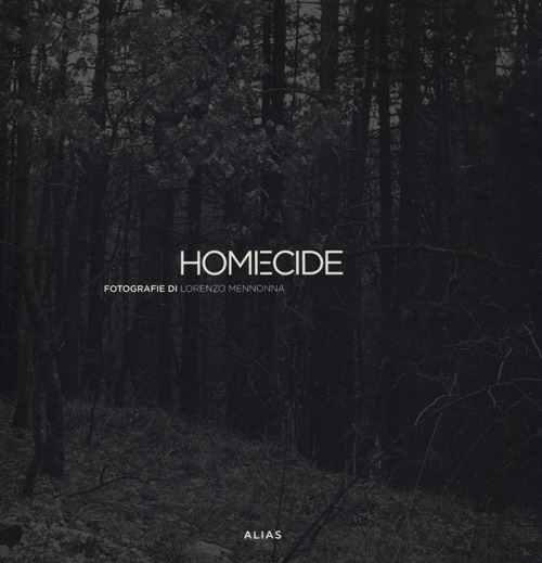 Homecide. Catalogo della mostra (Firenze, 20 maggio-15 luglio 2012). Ediz. italiana e inglese