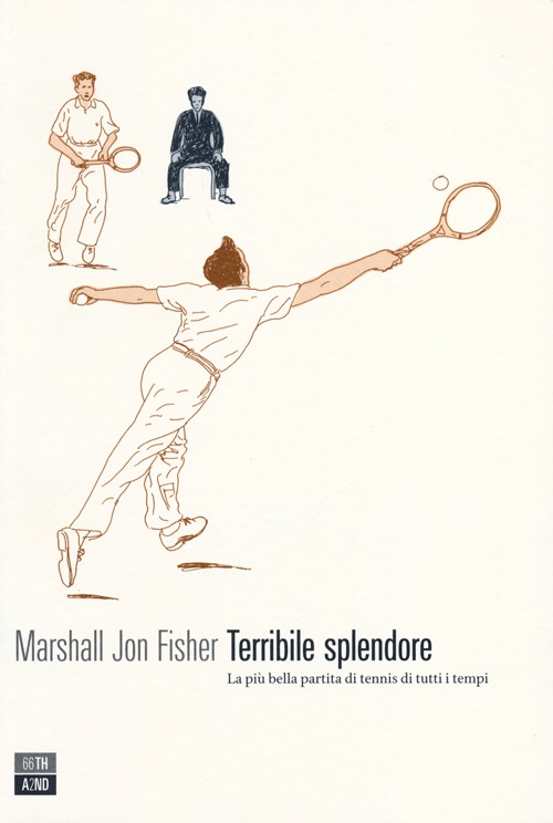 Terribile splendore. La più bella partita di tennis di tutti i tempi