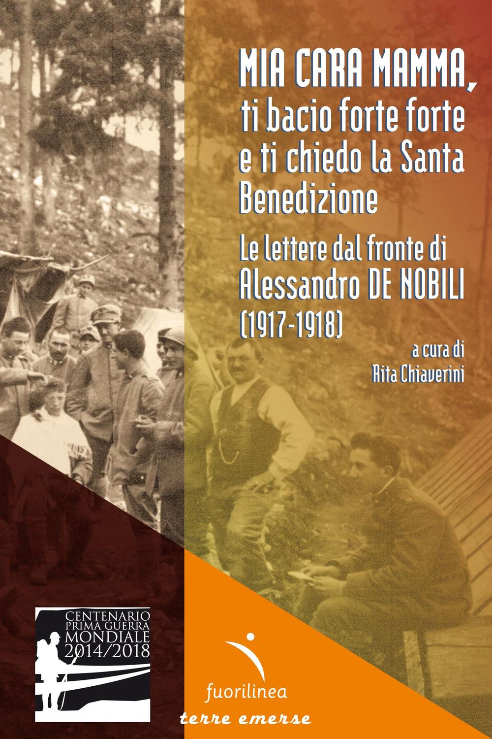 Mia cara mamma, ti bacio forte forte e ti chiedo la Santa benedizione. Le lettere dal fronte di Alessandro De Nobili (1917-1918)