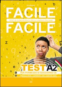 Facile facile test A2. Facile facile test di conoscenza della lingua italiana. Per permessi di soggiorno CE