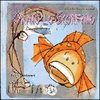 Orano lo scorfano. Le favole di beata innocenza